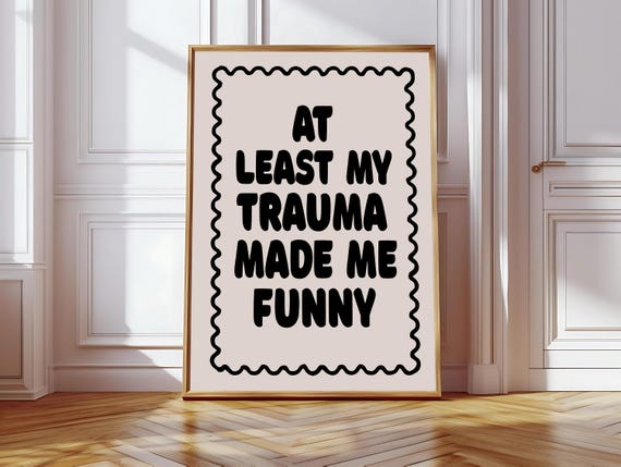 At Least All The Trauma Made Me Hilarious Quote Art