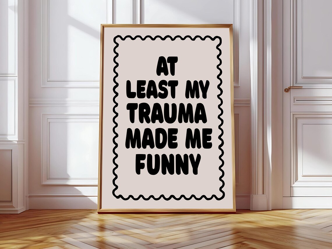 At Least All The Trauma Made Me Hilarious Quote Art
