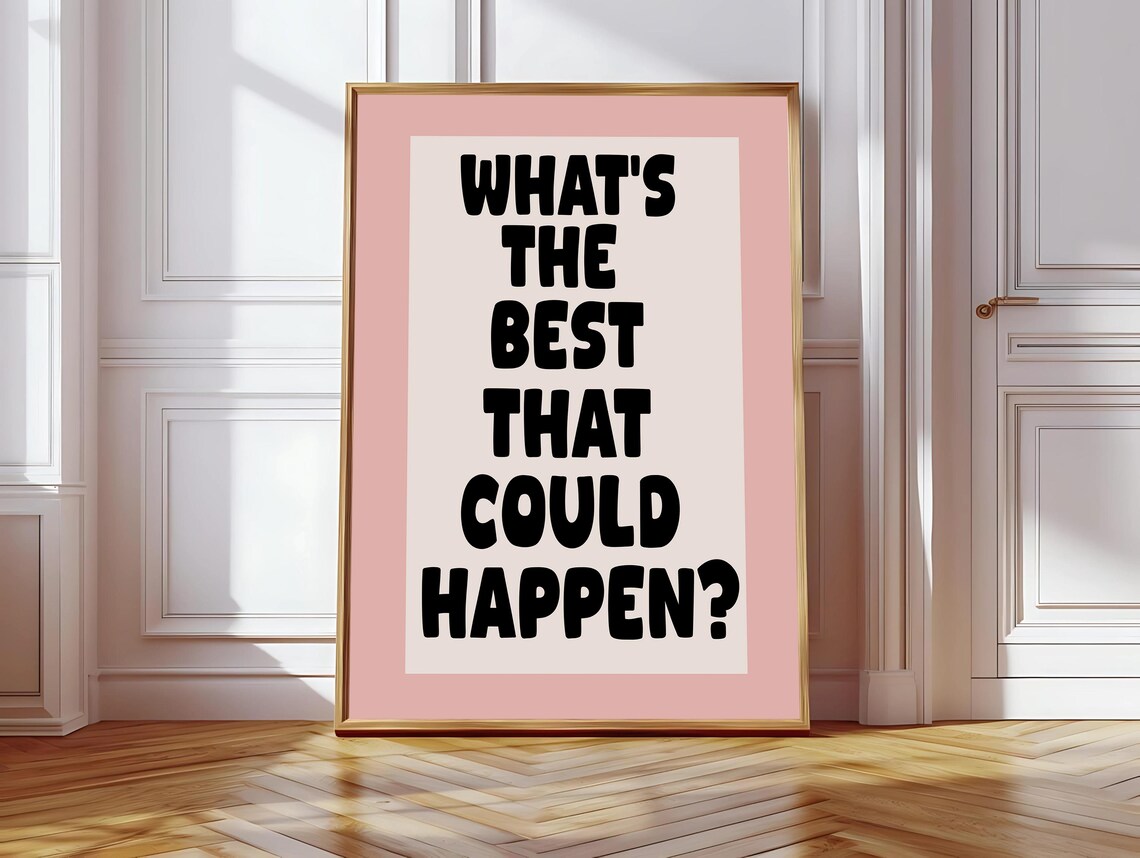 Whats The Best That Could Happen Art Print, Motivational Quote