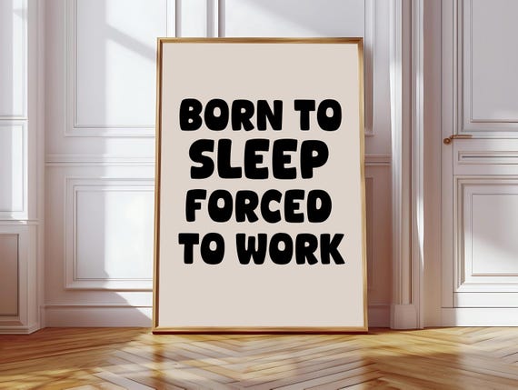 Born To Sleep Forced To Work Art Print Funny Neutral Desk Decor Office Decor Home Office Wall Art Funny Quote Print Mental Health Decor