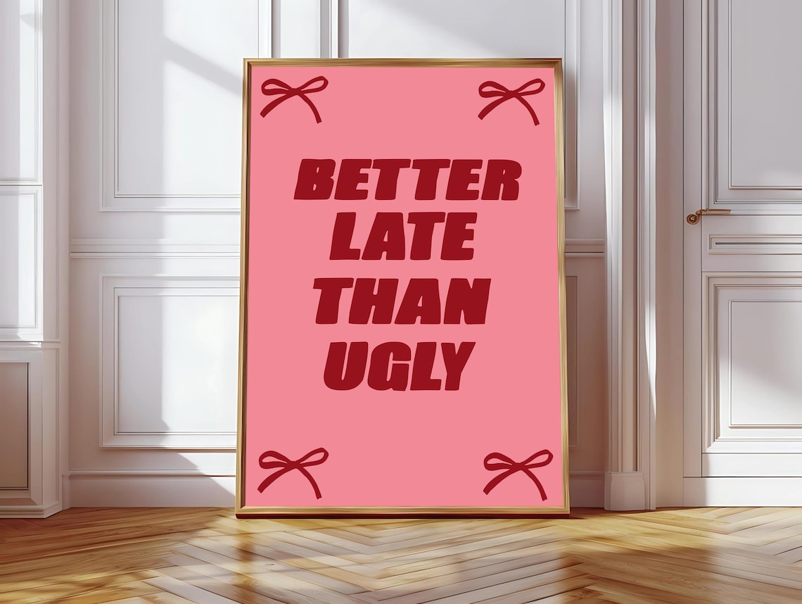 Better Late Than Ugly, Cute Affirmation Art Print