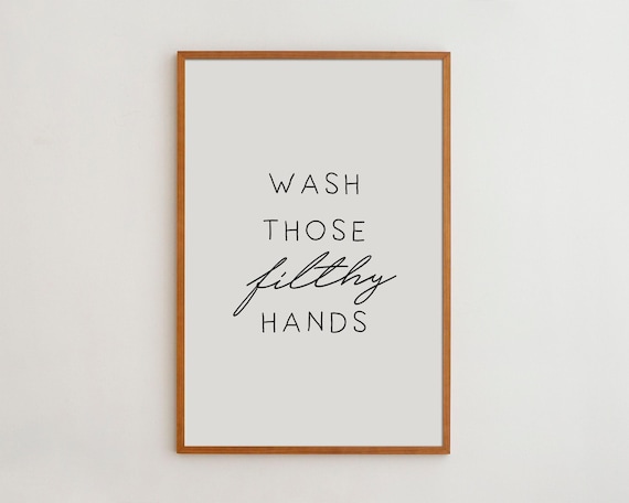 Wash Those Filthy Hands Bathroom Wall Art, Black And White
