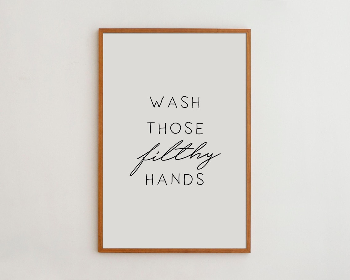 Wash Those Filthy Hands Bathroom Wall Art, Black And White