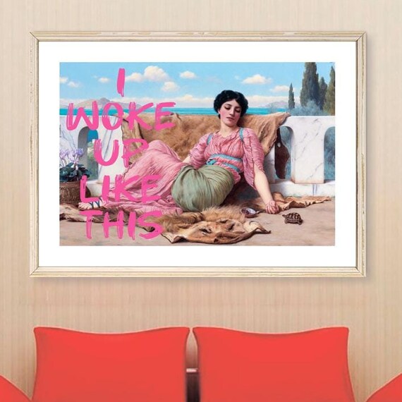 I Woke Up Like This Pink Text Classical Terrace Humor Art Print