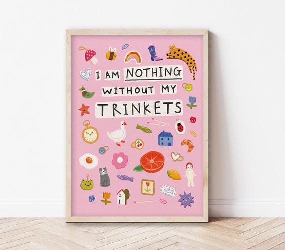 Nothing Without My Trinkets Art Print