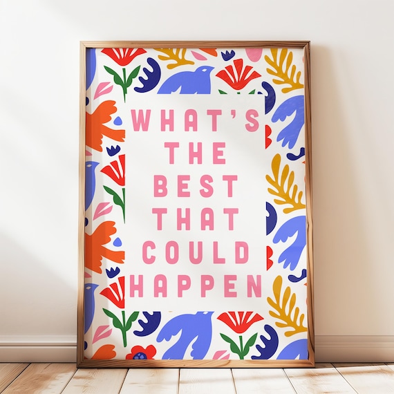 What Is the Best That Could Happen Floral Affirmation Quote Poster
