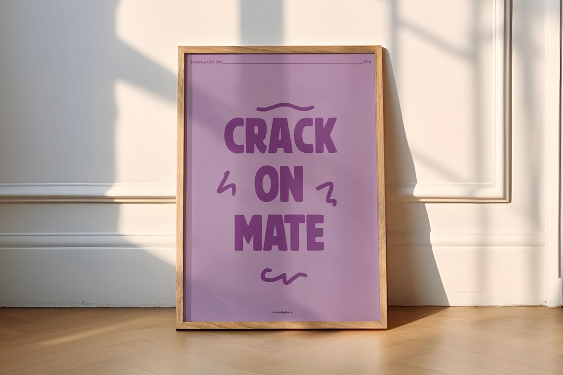 Crack On Mate Proper British Funny Wall Art Print
