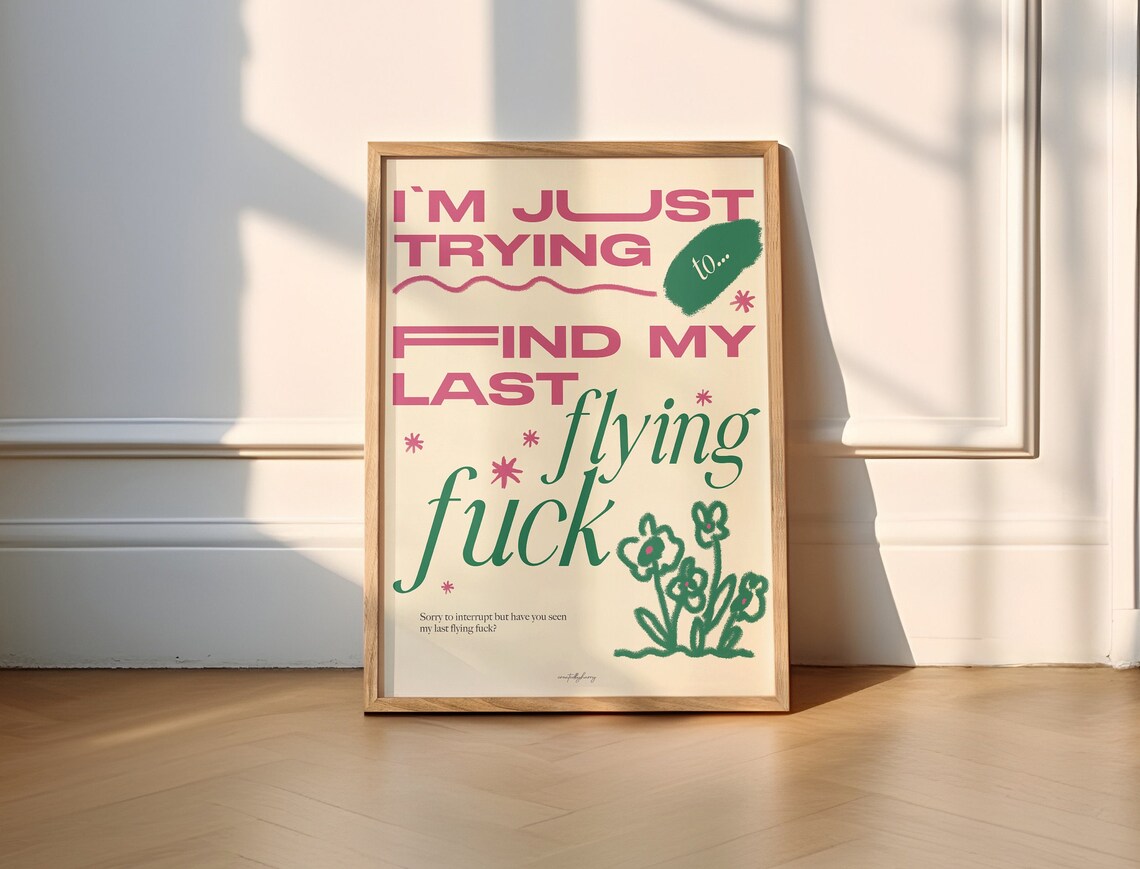 I'm Just Trying To Find My Last Flying Fuck Poster