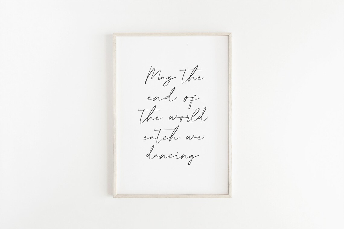 May The End Of The World Catch We Dancing Quote Print - Image 4
