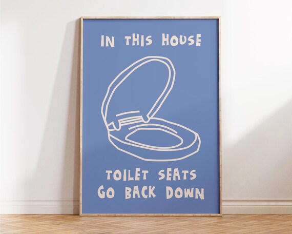 In This House Toilet Seats Go Back Down Funny Blue Bathroom Poster