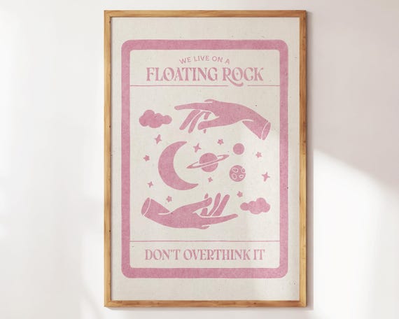 We Live On A Floating Rock Dont Overthink It Cute Self Love Print Girly Wall Art Trendy Preppy Decor Apartment Gift