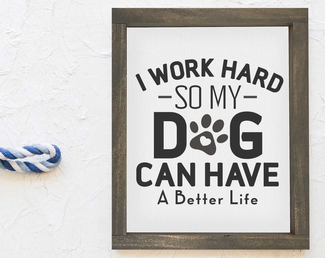 I Work Hard So My Dog Can Have a Better Life Funny Quote Poster