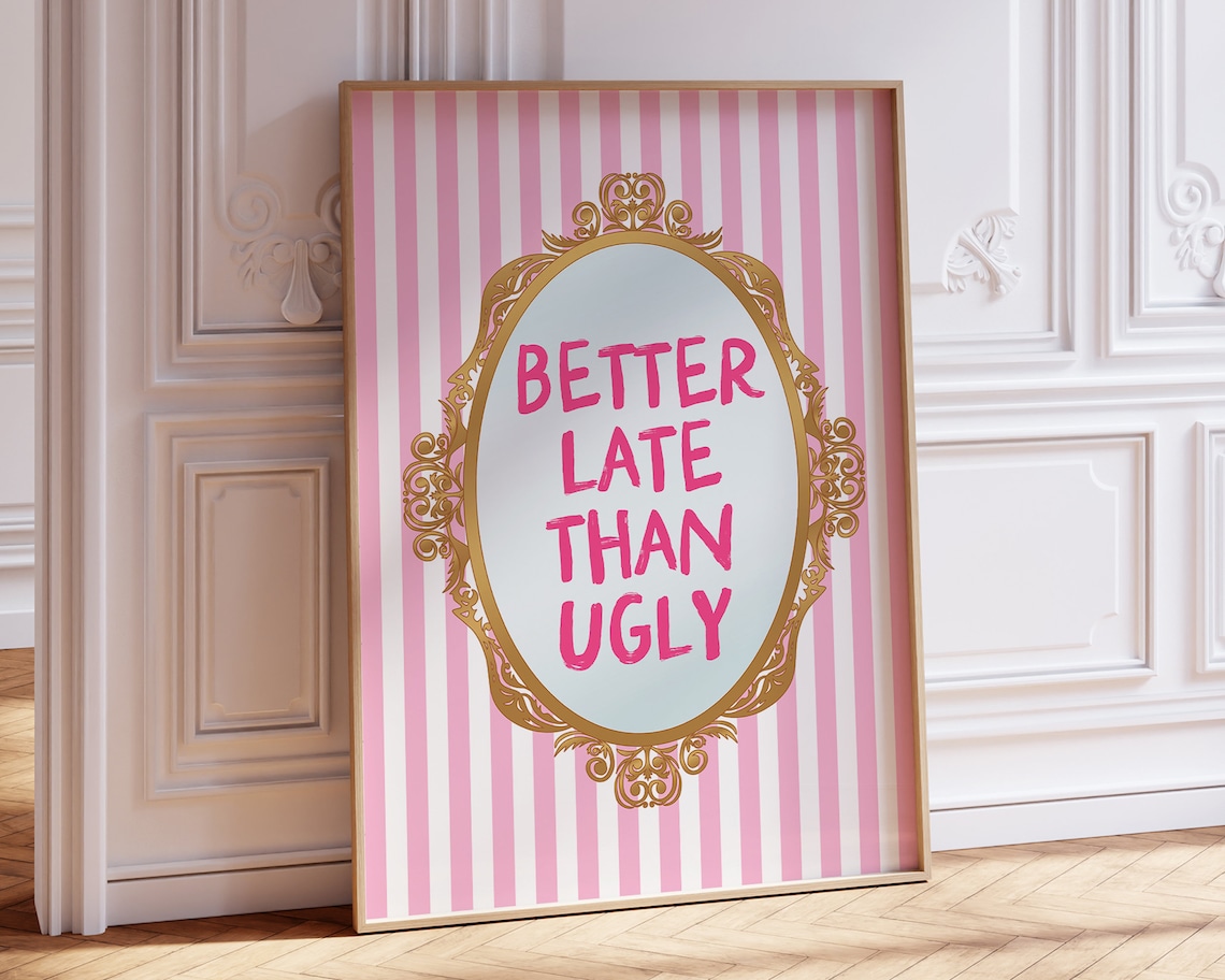 Better Late Than Ugly Art Print, Coquette Pink Aesthetic