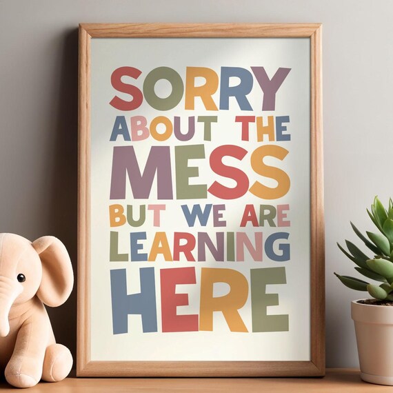Sorry About The Mess But We Are Learning Here Kids Sign Poster