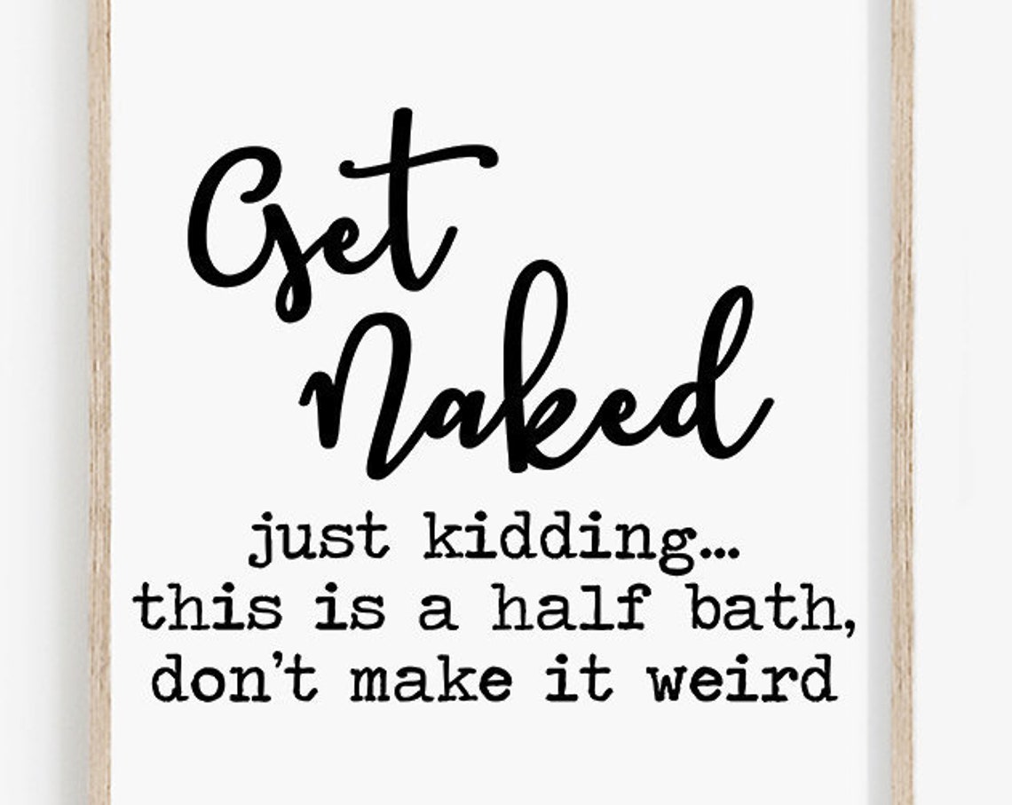 Get Naked Just Kidding Dont Make It Weird Funny Half Bath Print