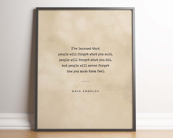 Maya Angelou People Will Never Forget How You Made Them Feel Poster