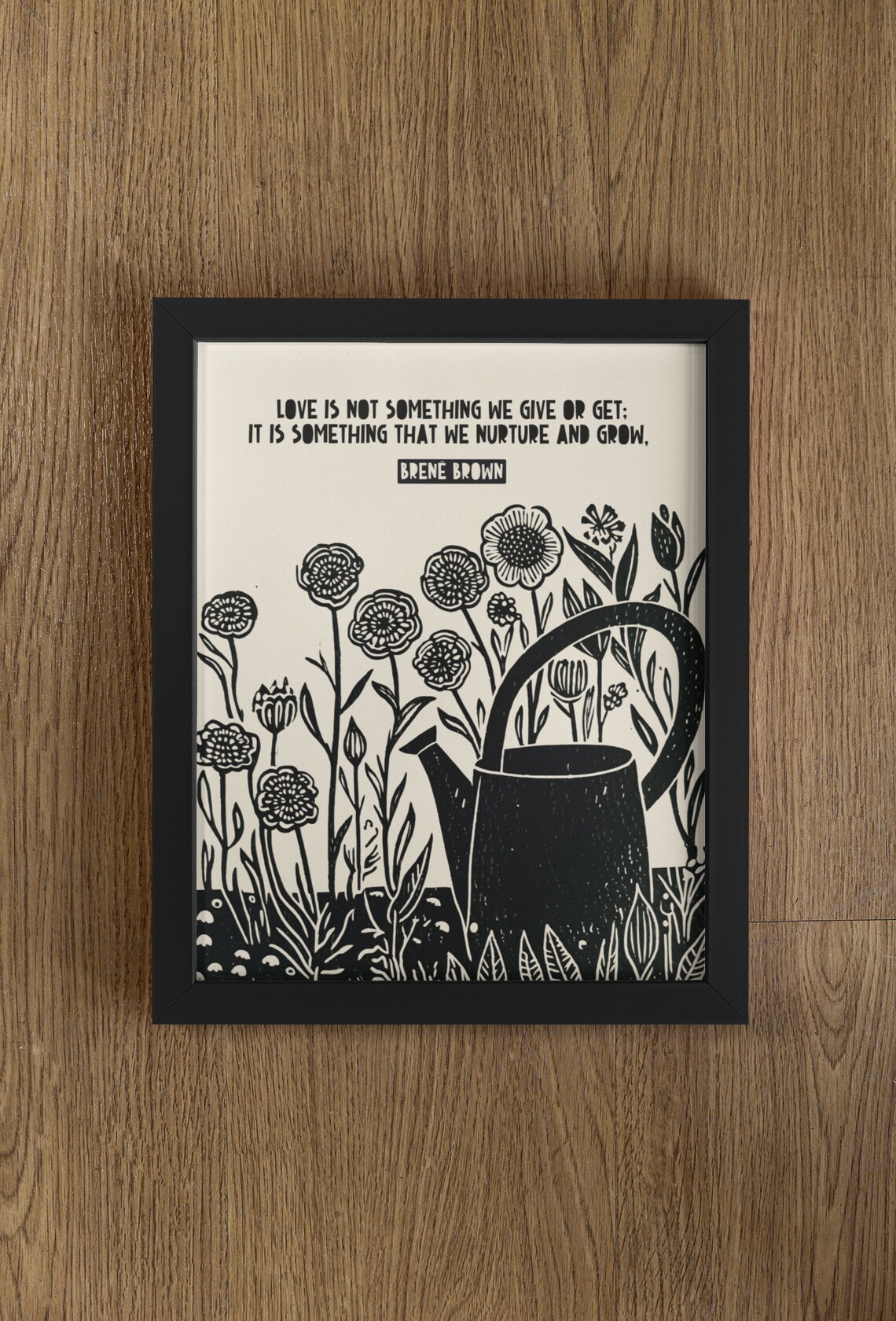 Brene Brown Love Nurture and Grow Floral Lino Cut Quote Poster