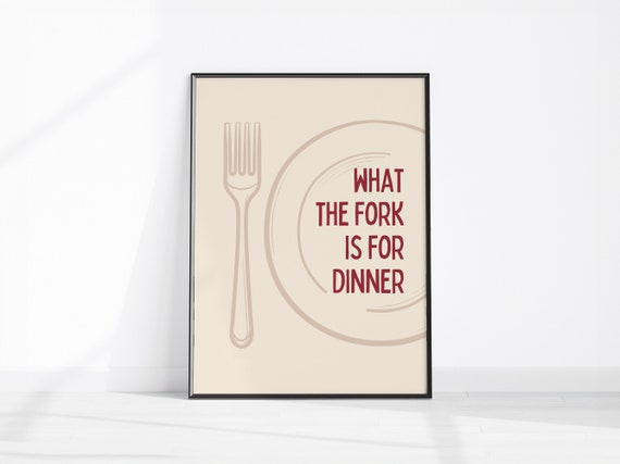 What The Fork Is For Dinner Art Funny Kitchen Decor Quote Fun Wall Cooks Gift Her Instant Mom