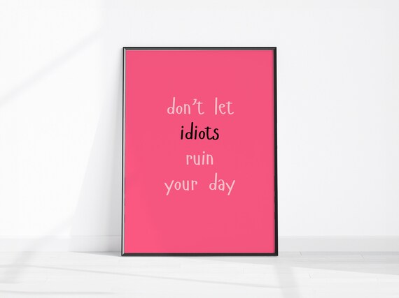 Dont Let Idiots Ruin Your Day Funny Pink Quote Poster Sarcastic