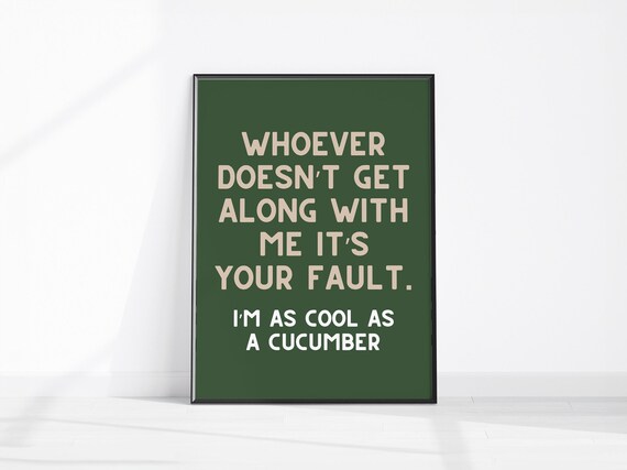 Whoever Doesnt Get Along With Me Its Your Fault Sarcastic Green Quote Poster