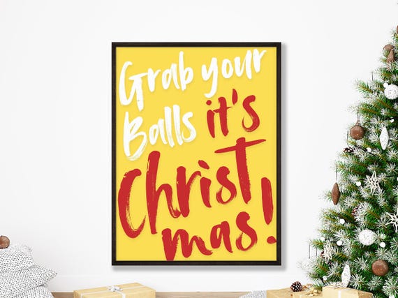 Christmas Party Printables Grab Your Balls Its Funny Festive Home Decor Sarcastic Wall Art Naughty Prints