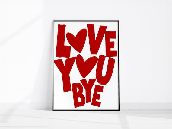 Love You Bye Poster Hallway Decor Trendy Print Entryway Funny Romantic Wall Art Cute Goodbye Sign