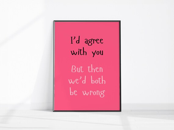 Id Agree With You Funny Sarcastic Pink Quote Office Decor Poster