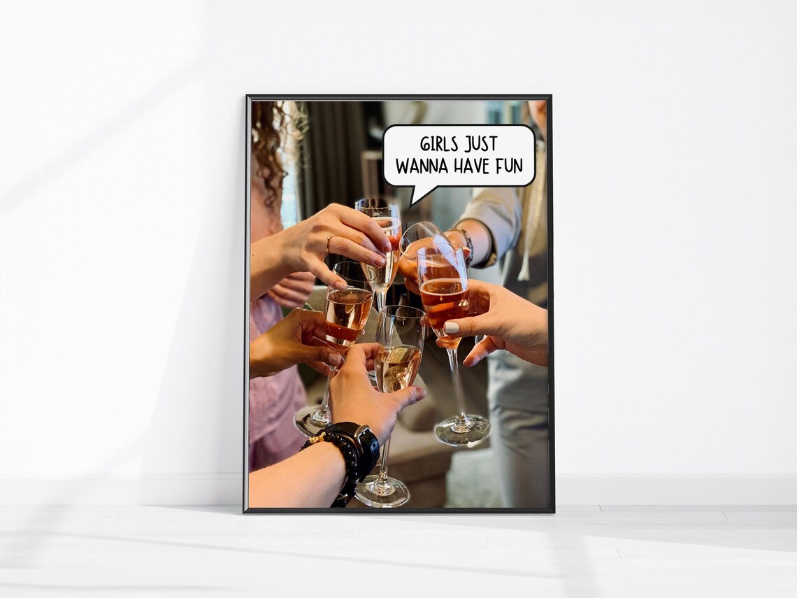 Girls Just Wanna Have Fun Champagne Toast Party Photo Poster