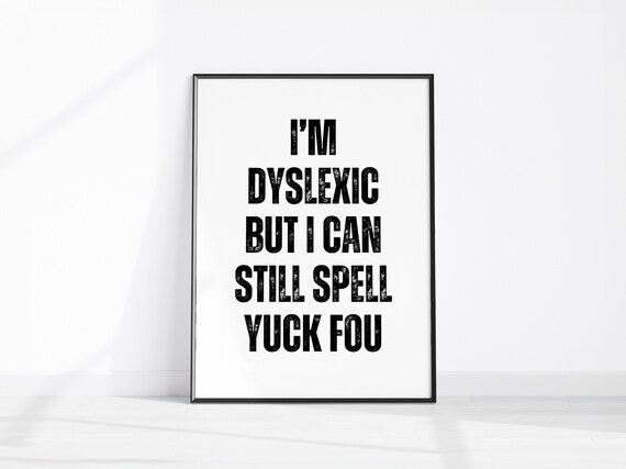 Im Dyslexic But I Can Still Spell Yuck Fou Print Home Office Wall Art Funny Room Decor Sarcastic Kitchen Poster Cheeky Hallway