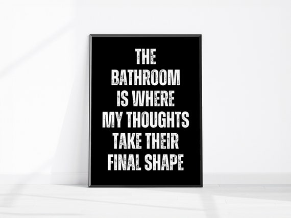 The Bathroom Is My Where Thoughts Take Their Final Shape Funny Decor Wall Art Fun Quote Cheeky Restroom Print