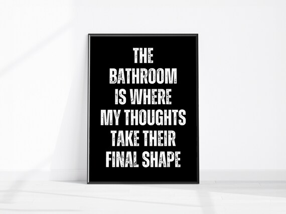 The Bathroom Is Where My Thoughts Take Their Final Shape Poster