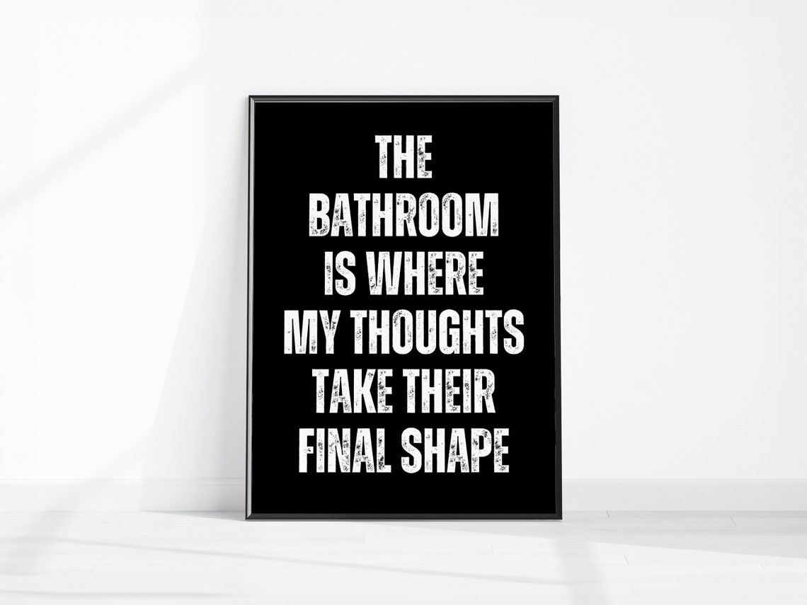 The Bathroom Is Where My Thoughts Take Their Final Shape Poster