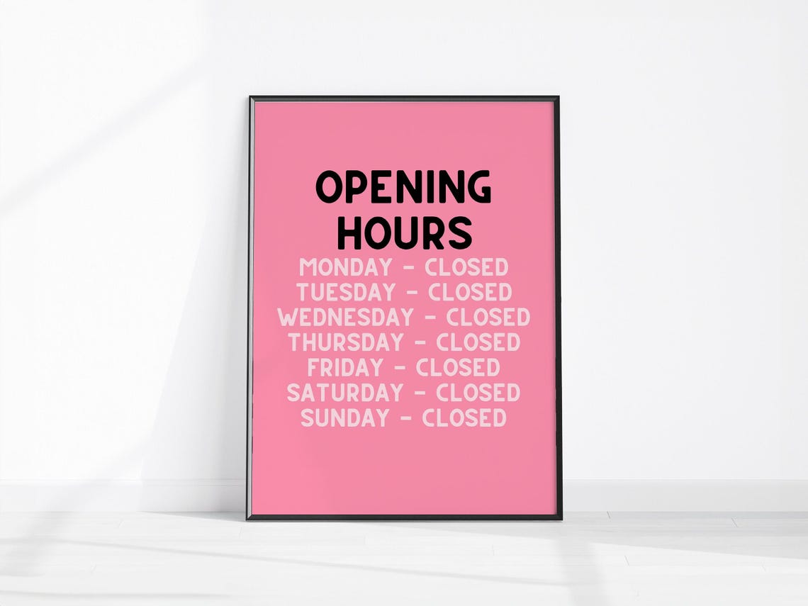 Opening Hours Always Closed Every Day Pink Sarcastic Fun Poster