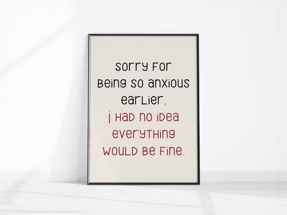 Sorry For Being So Anxious Earlier I Had No Idea Everything Would Be Fine Funny Wall Art Print Sarcastic Home Office Decor Fun Anxiety