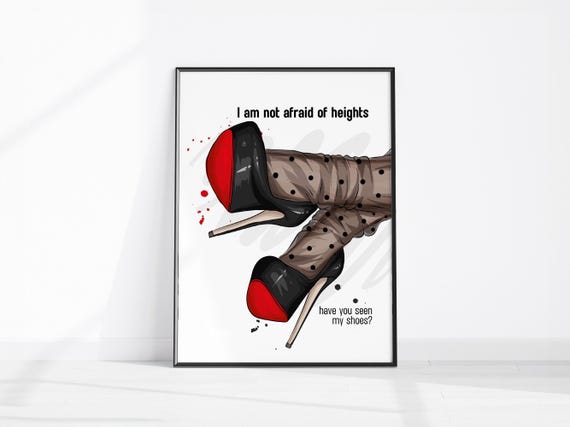 Im Not Afraid Of Heights Have You Seen My Shoes Heels Quote Fashion Prints Dressing Room Decor Retro High Poster Trendy Shoe Art