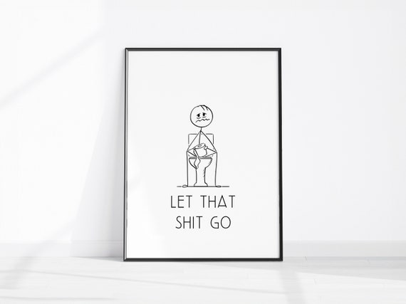 Let That Shit Go Bathroom Print Funny Decor Toilet Wall Art Poster Fun Motivational Quote