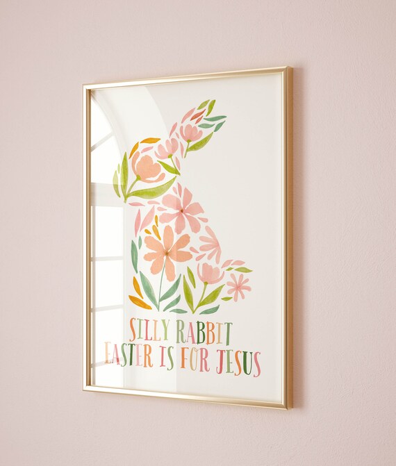 Floral Bunny Christian Silly Rabbit Easter Is For Jesus Scripture Print