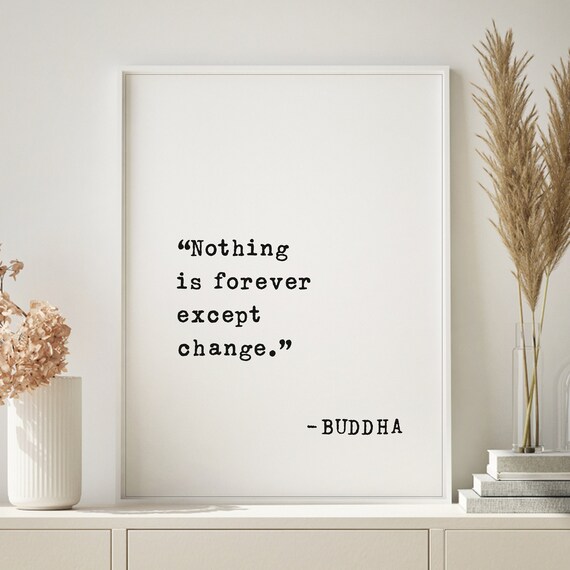 Buddha Change Wisdom Quote Nothing Is Forever Except Change Poster