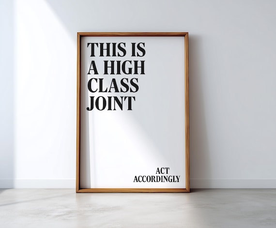 This Is A High Class Joint Funny Act Accordingly Quote Poster