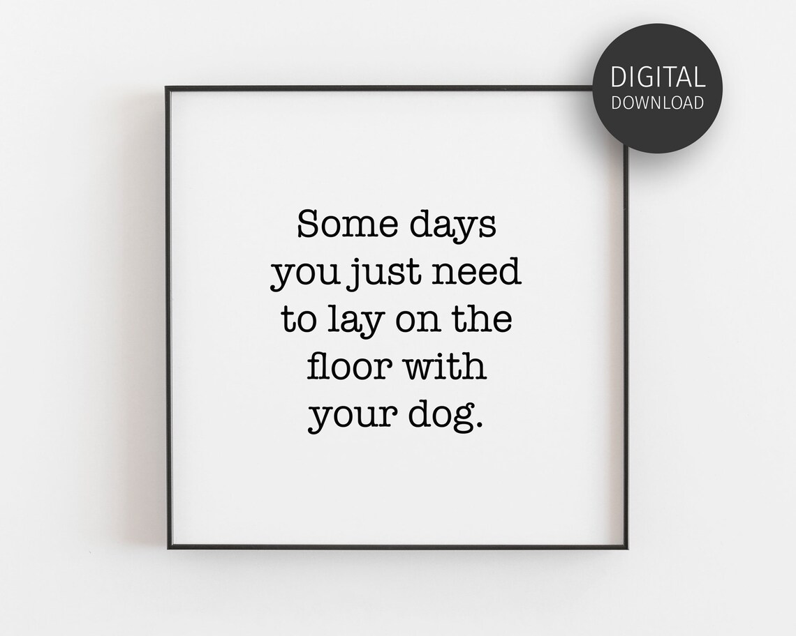 Some Days You Just Need to Lay on the Floor with Your Dog Print Gift