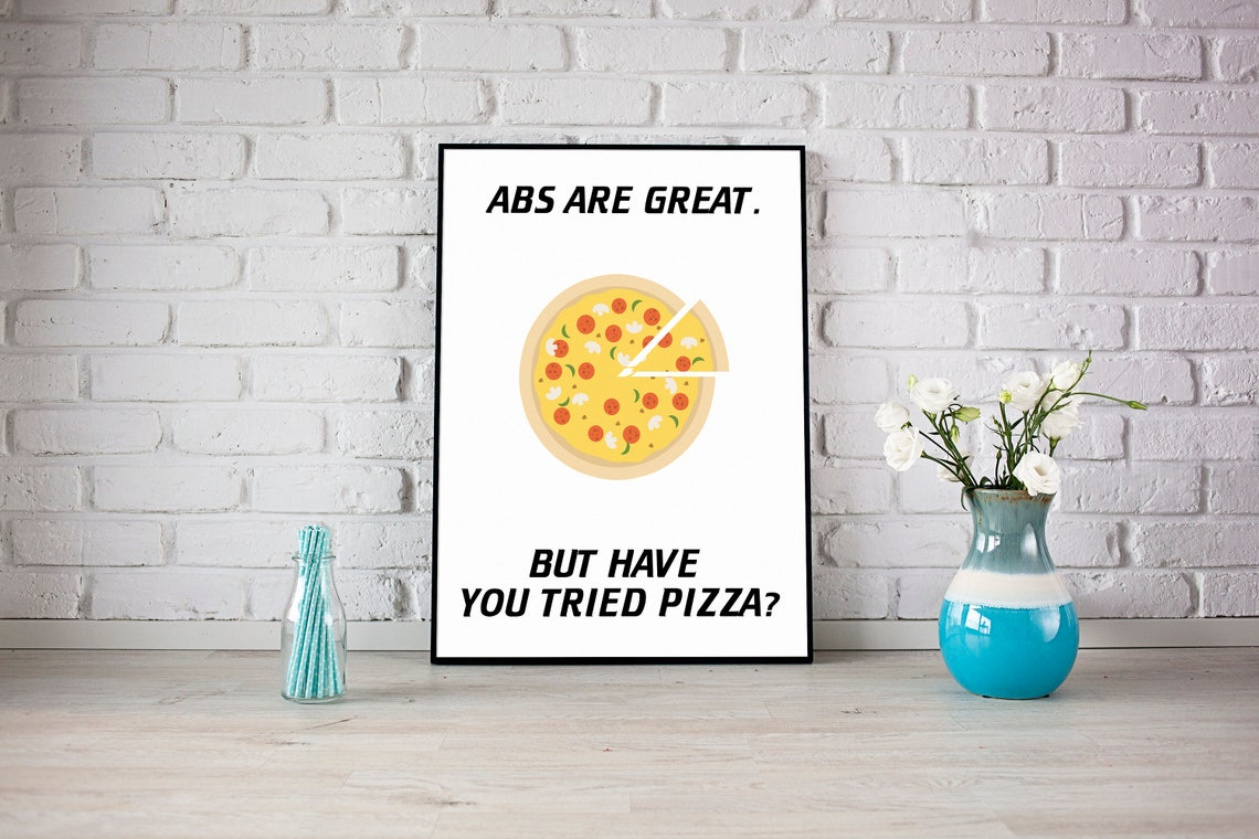 Abs Are Great But Have You Tried Pizza Funny Kitchen Decor Poster