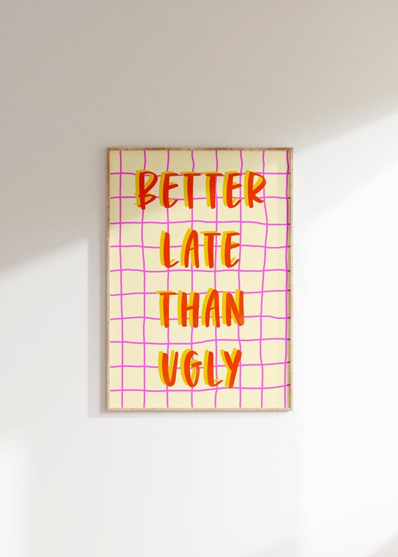 Better Late Than Ugly Art Print Trendy Art Dopamine Wall Decor Y2k Room Decor Sassy Prints Makeup Room Decor Fun Quote Print