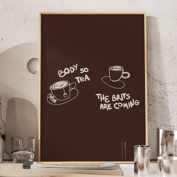 Body So Tea The Brits Are Coming Quote Print Funny Typography Kitchen Poster Hand Drawn Minimalist Brown Coffee Bar Wall Art Decor