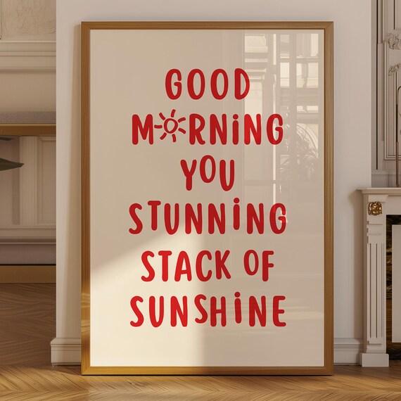 Good Morning You Stunning Stack of Sunshine Red Quote Poster