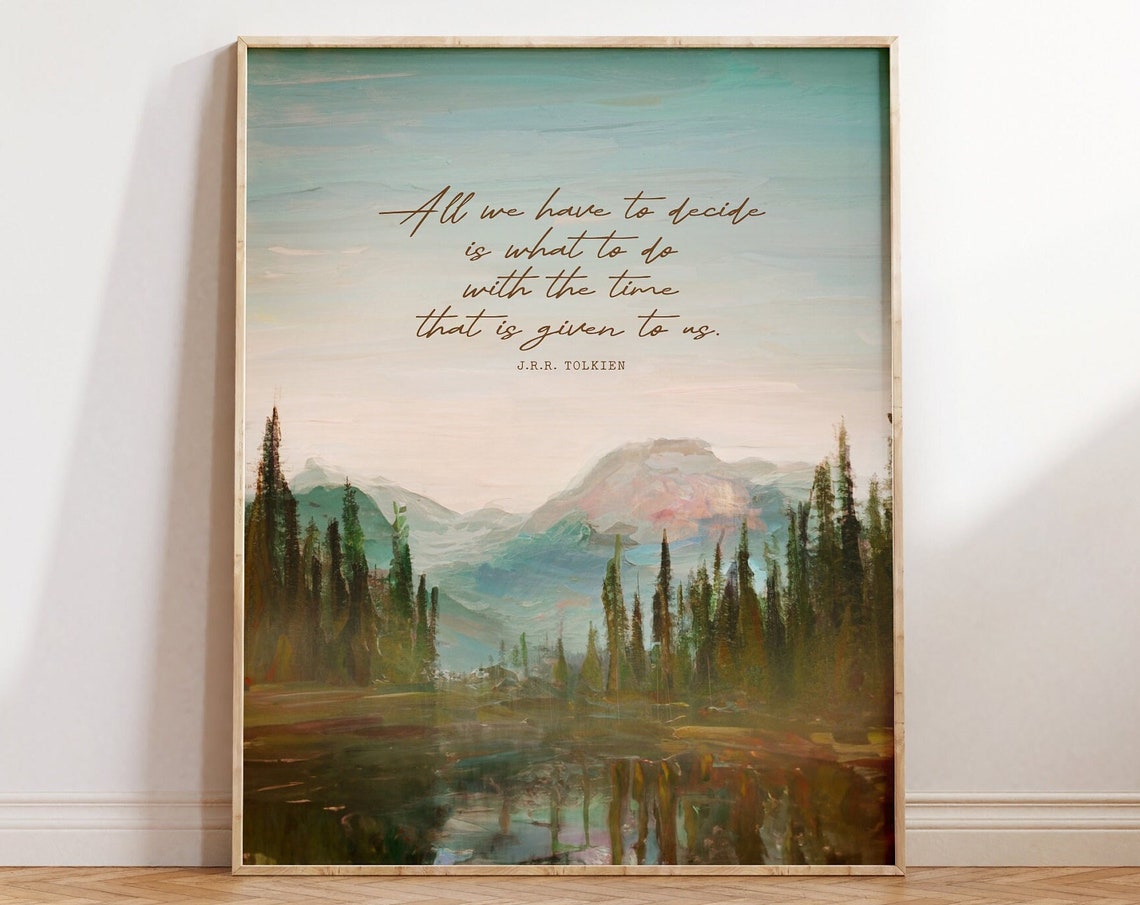All We Have To Decide Tolkien Script Quote Mountain Lake Pines Poster
