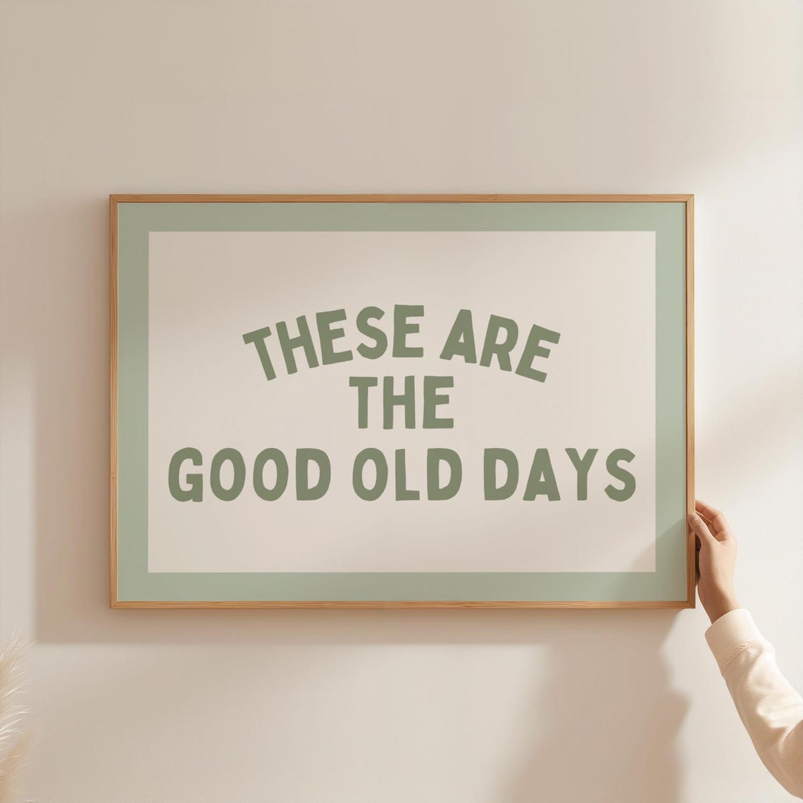 These Are The Good Old Days Sage Green Quote Poster Wall Decor