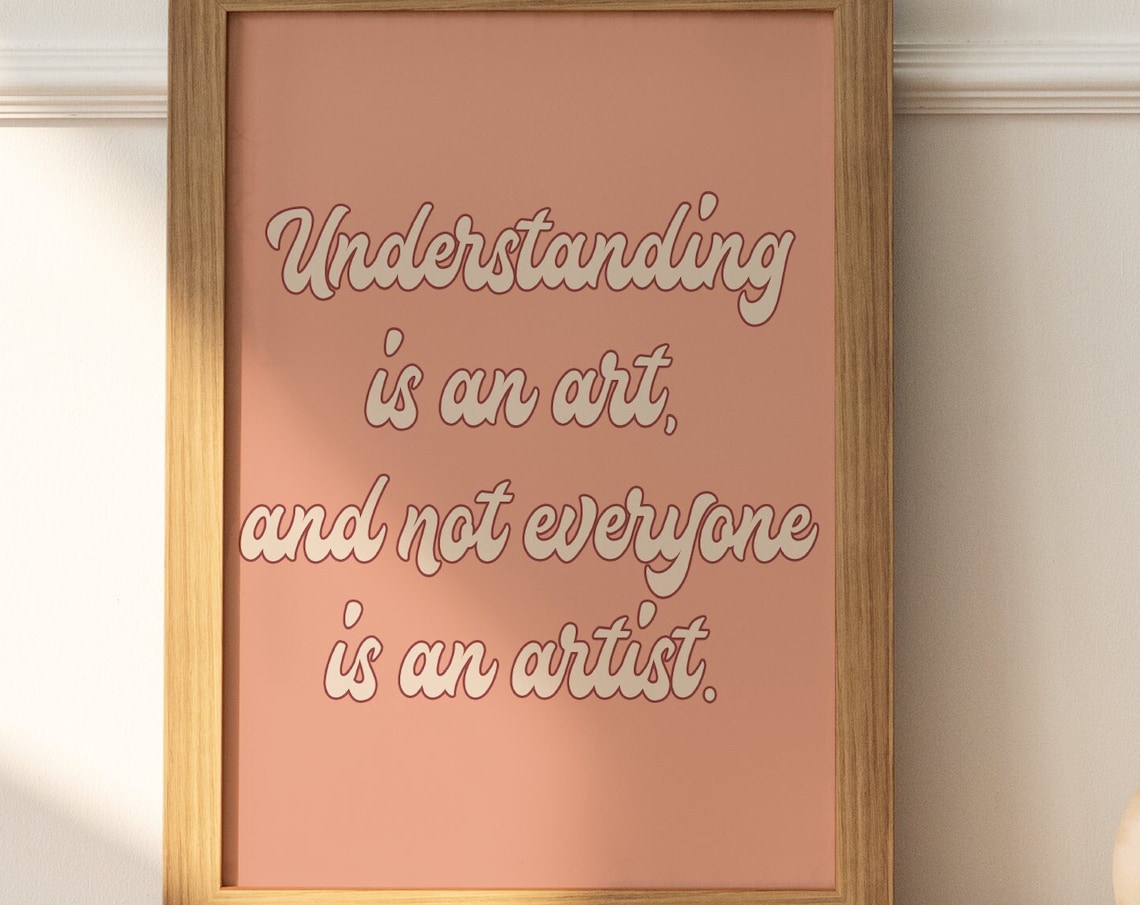 Understanding Is An Art And Not Everyone Is An Artist Quote Poster