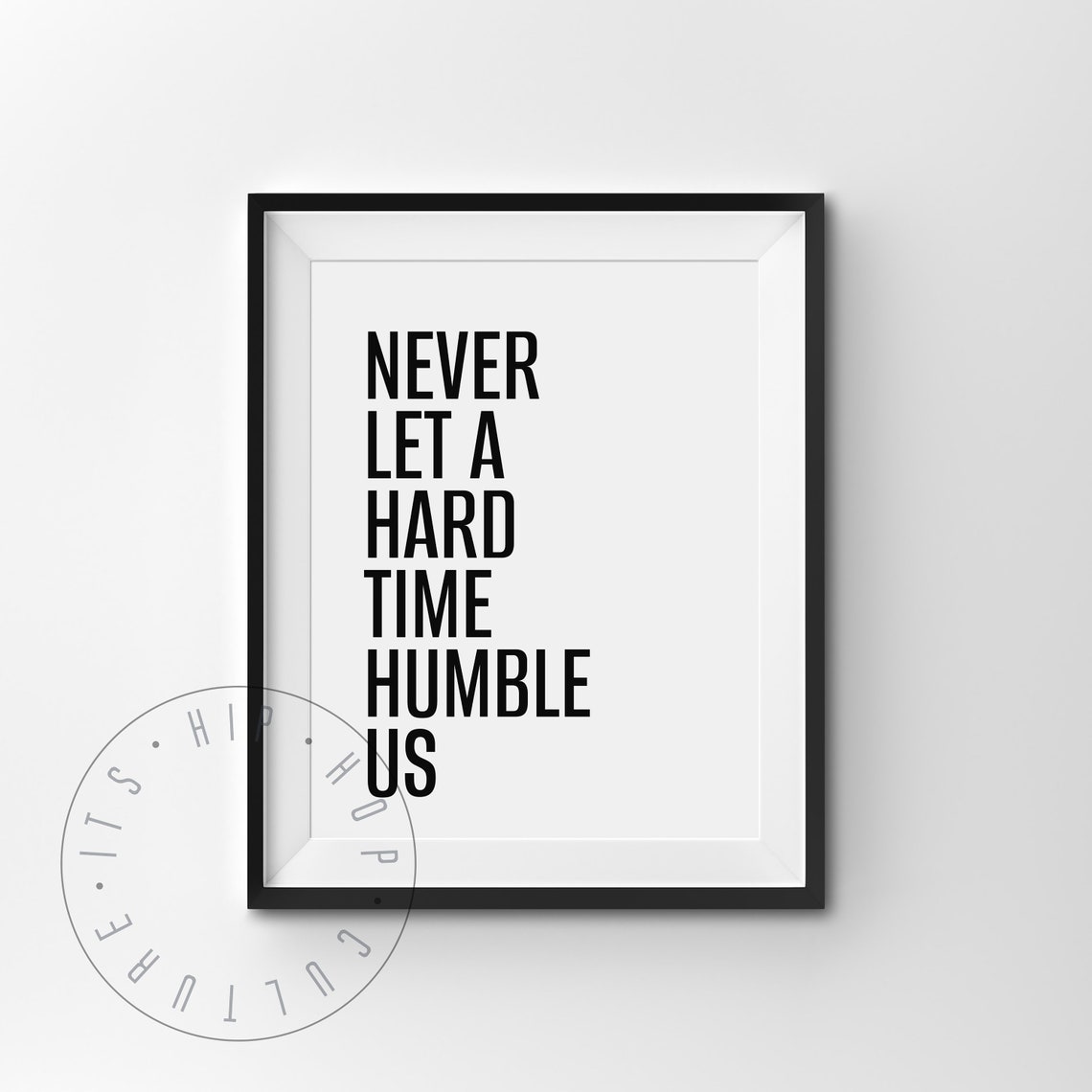 Never Let A Hard Time Humble Us Bold Motivational Quote Poster - Image 4