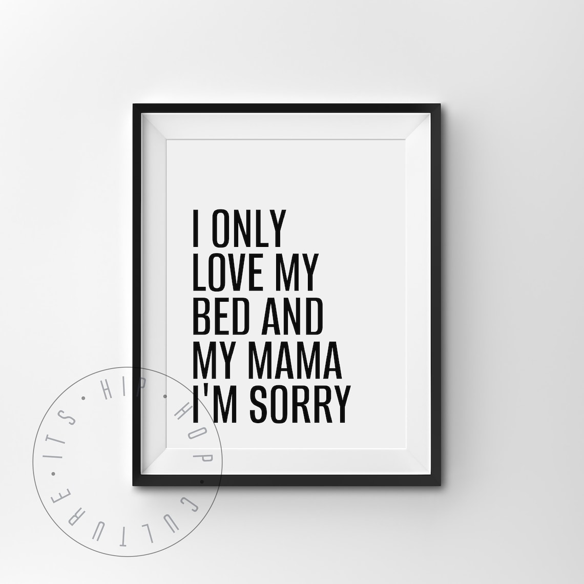 I Only Love My Bed And My Mama Funny Kids Hip Hop Quote Poster - Image 6