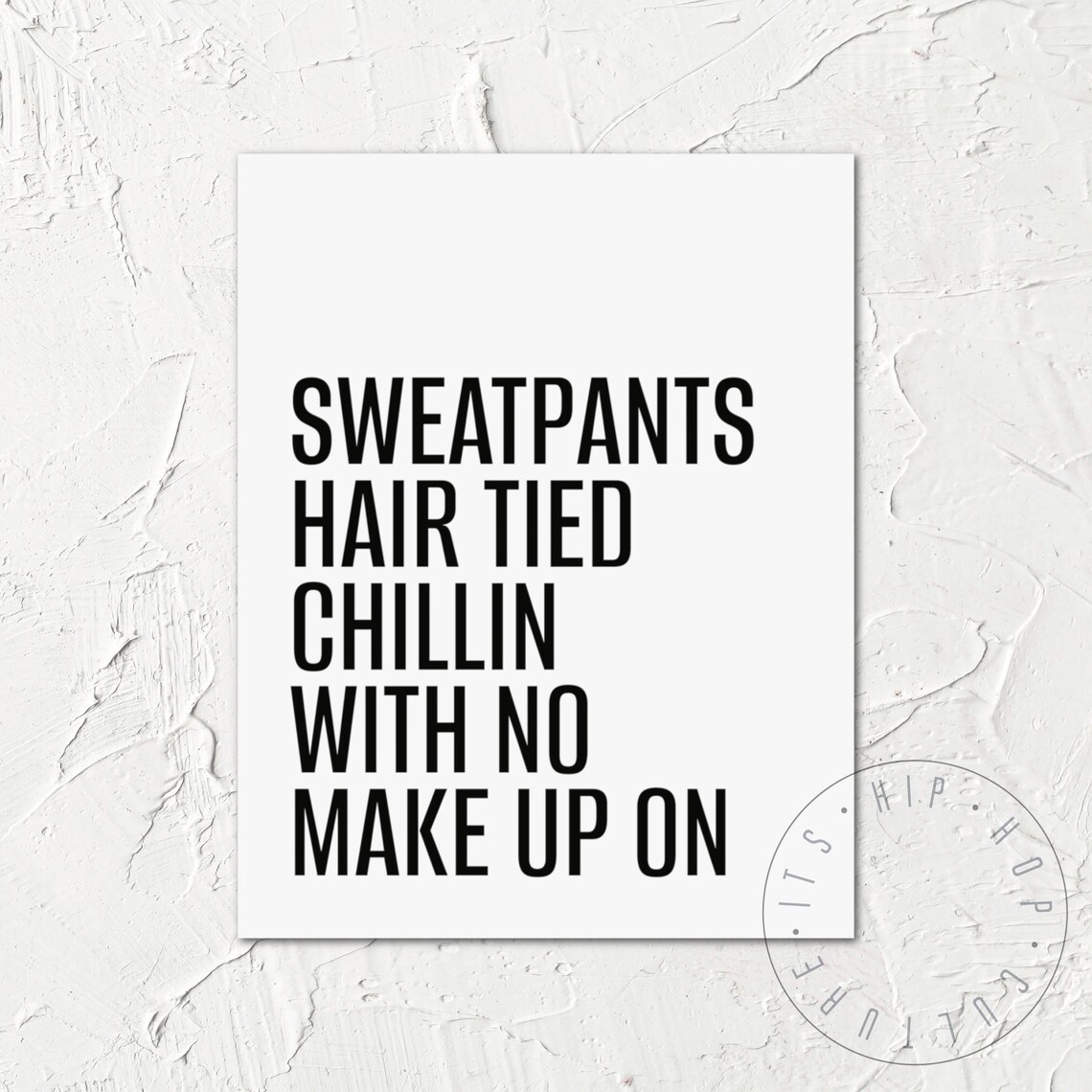 Sweatpants Hair Tied Chillin With No Make Up On Quote Poster - Image 6